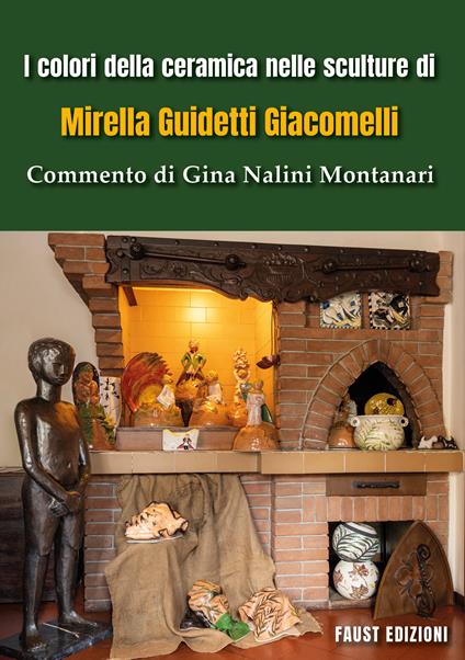 I colori della ceramica nelle sculture di Mirella Guidetti Giacomelli. Commento di Gina Nalini Montanari. Ediz. illustrata - copertina