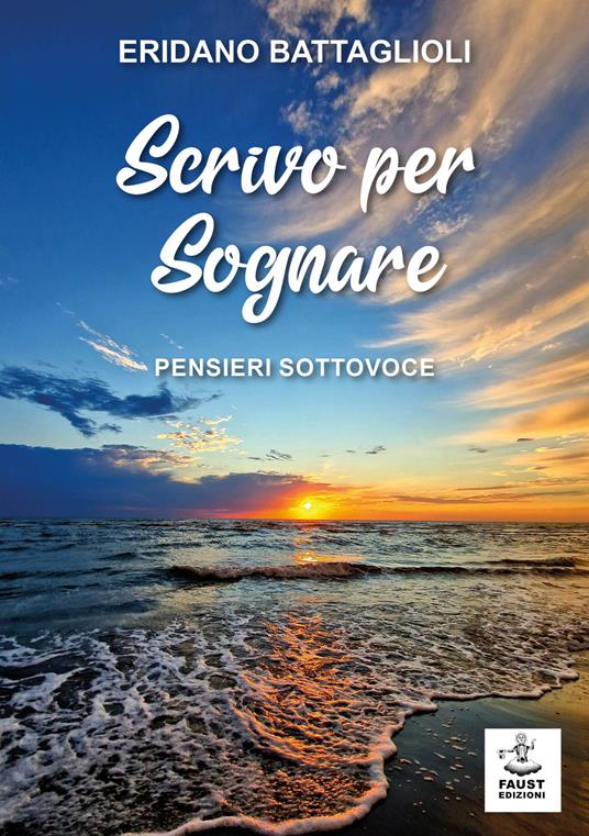 Scrivo per sognare. Pensieri sottovoce - Eridano Battaglioli - copertina