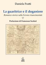 La guaritrice e il doganiere. Romanzo storico nella Ferrara rinascimentale