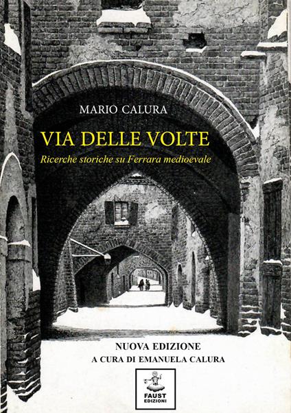 Via delle Volte. Ricerche storiche su Ferrara medioevale - Mario Calura - copertina