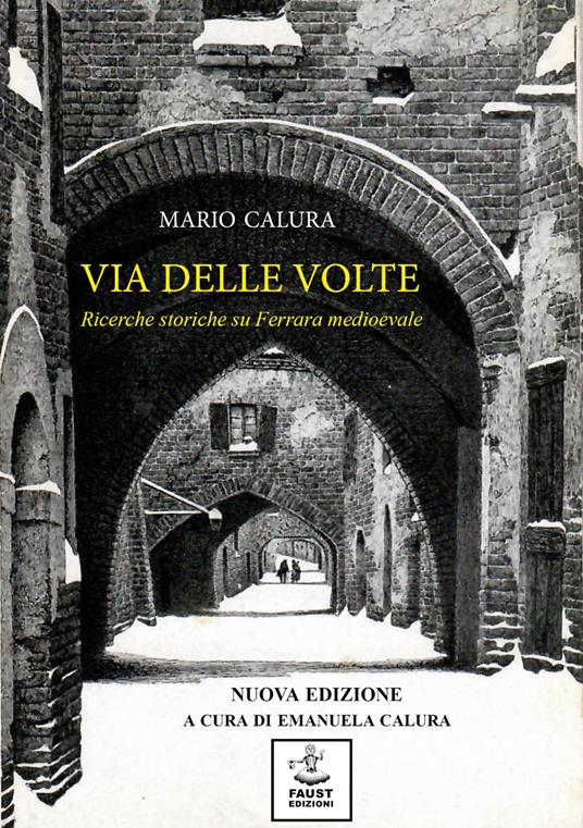 Via delle Volte. Ricerche storiche su Ferrara medioevale - Mario Calura - copertina
