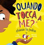 «Quando tocca a me?» chiese la pulce. Ediz. illustrata