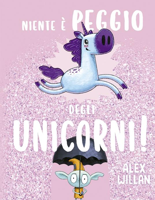Niente è peggio degli unicorni! - Alex Willan - copertina