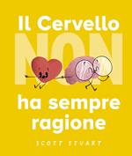 Il cervello non ha sempre ragione. Ediz. a colori