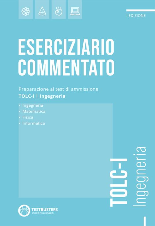 Testbusters. Eserciziario commentato. TOLC-I. Ingegneria - copertina