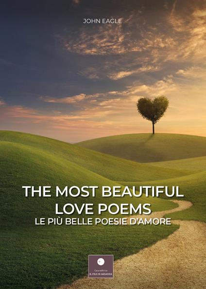 The most beautiful love poems-Le più belle poesie d'amore. Ediz. bilingue - John Eagle - copertina