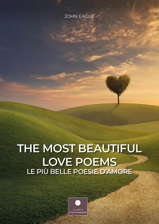 The most beautiful love poems-Le più belle poesie d'amore. Ediz. bilingue - John Eagle - copertina