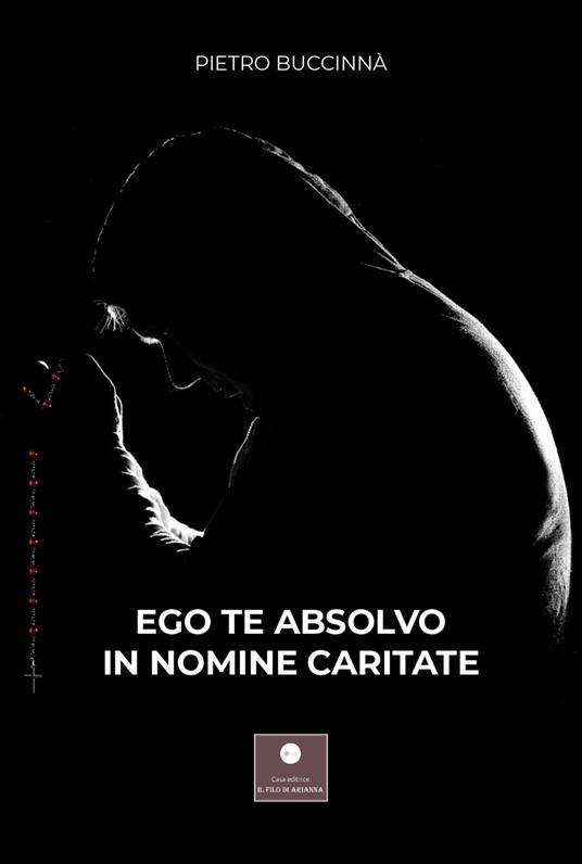 Ego te absolvo in nomine caritate - Pietro Buccinnà - copertina