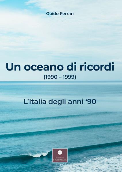 Un oceano di ricordi (1990-1999). L'Italia degli anni '90 - Guido Ferrari - copertina