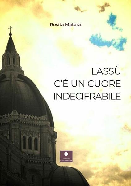 Lassù c'è un cuore indecifrabile - Rosita Matera - copertina