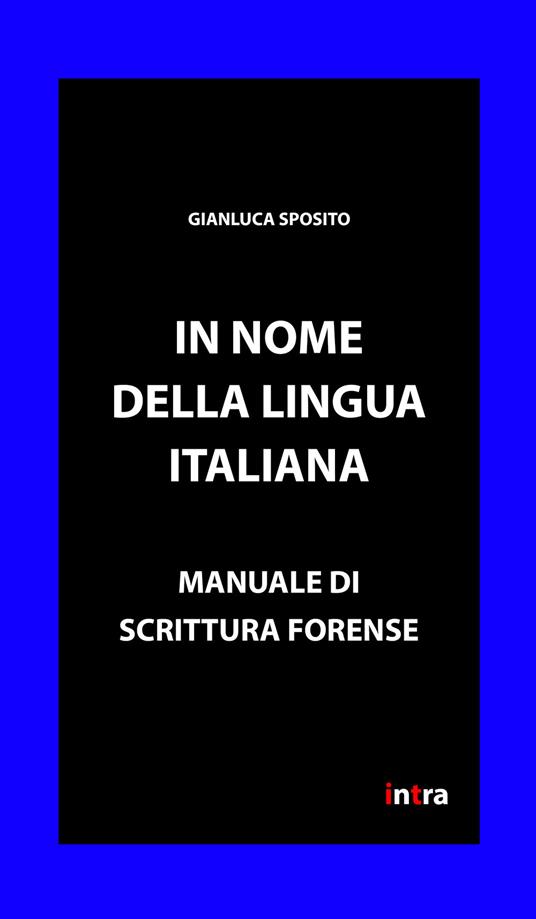 In nome della lingua italiana. Manuale di scrittura forense - Gianluca Sposito - copertina