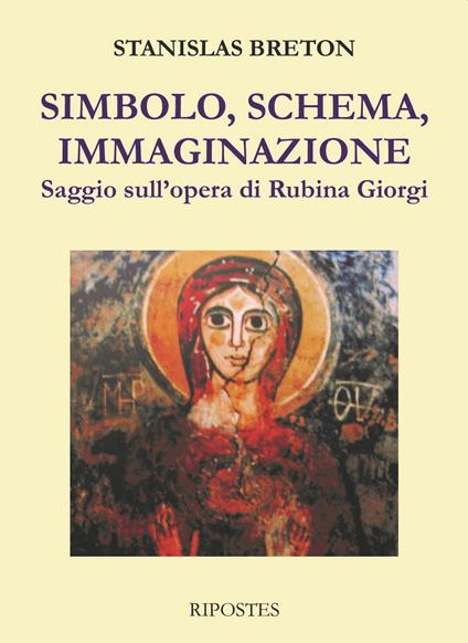 Simbolo, schema, immaginazione. Saggio sull'opera di Rubina Giorgi - Stanislas Breton - copertina