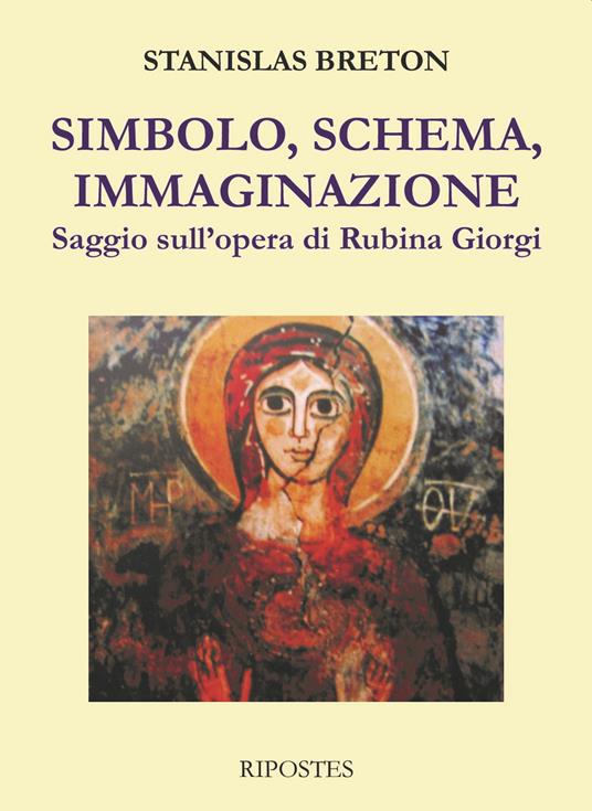 Simbolo, schema, immaginazione. Saggio sull'opera di Rubina Giorgi - Stanislas Breton - copertina