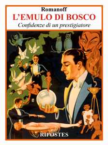 L'emulo di bosco. Confidenze di un prestigiatore