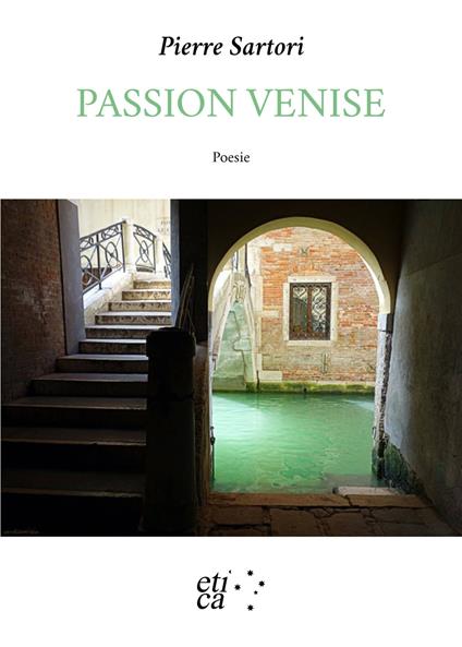 Passion Venise. Testo francese a fronte - Pierre Sartori - copertina