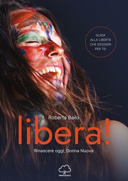 Libera! Rinascere oggi, donna nuova - Roberta Bailo - copertina