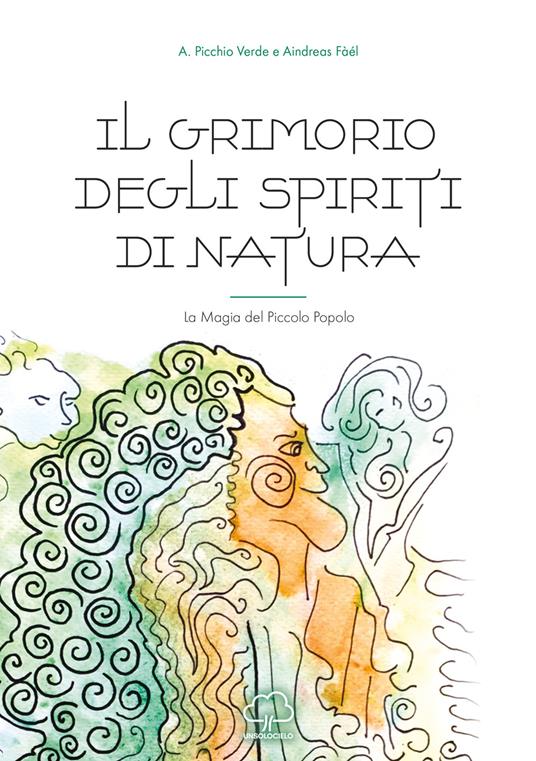 Il grimorio degli spiriti di natura. La magia del piccolo popolo - A. Picchio Verde,Aindreas Fàél - copertina
