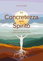 La concretezza dello spirito. Riconosci la voce del cuore grazie all’ascolto del tuo corpo