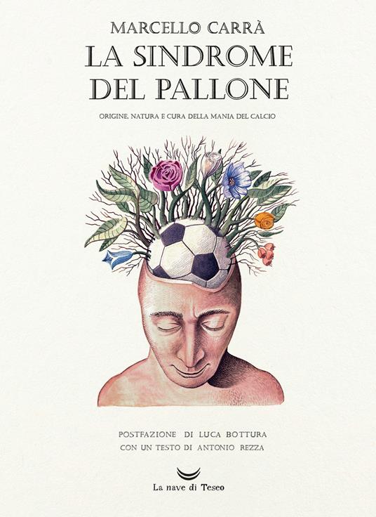 La sindrome del pallone. Origine, natura e cura della mania del calcio. Ediz. a colori - Marcello Carrà - copertina
