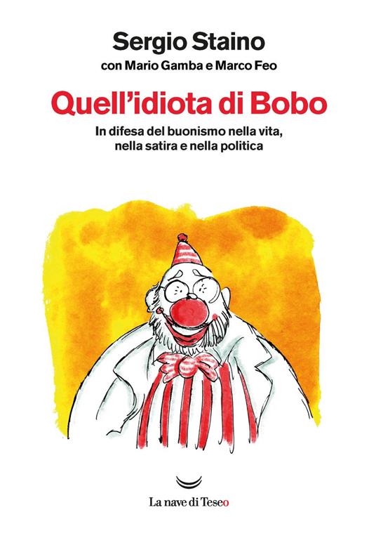 Quell'idiota di Bobo. In difesa del buonismo nella vita, nella satira e nella politica - Marco Feo,Mario Gamba,Sergio Staino - ebook