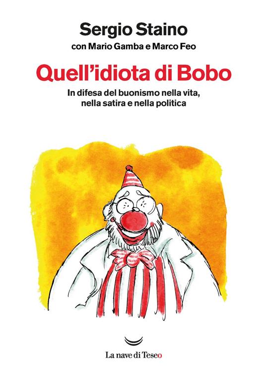 Quell'idiota di Bobo. In difesa del buonismo nella vita, nella satira e nella politica - Marco Feo,Mario Gamba,Sergio Staino - ebook