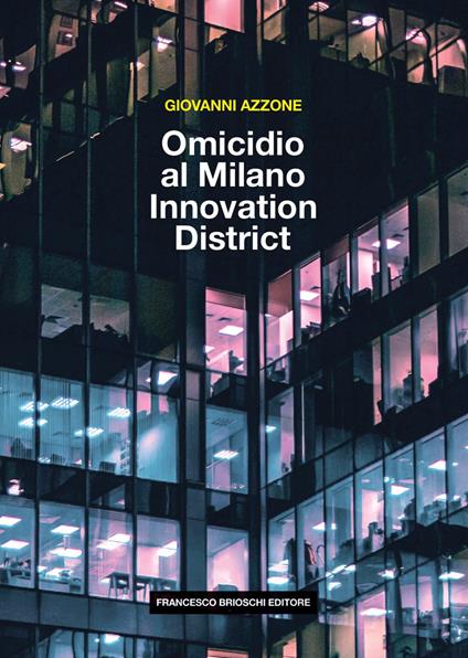 Omicidio al Milano Innovation District - Giovanni Azzone - copertina