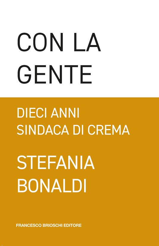 Con la gente. Dieci anni sindaca di Crema - Stefania Bonaldi - copertina