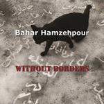 Bahar Hamzehpour. Without borders. Ediz. italiana e inglese