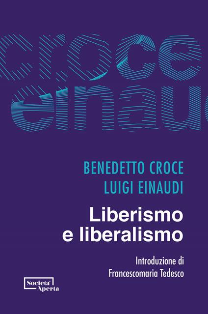 Liberismo e liberalismo - Benedetto Croce,Luigi Einaudi - copertina