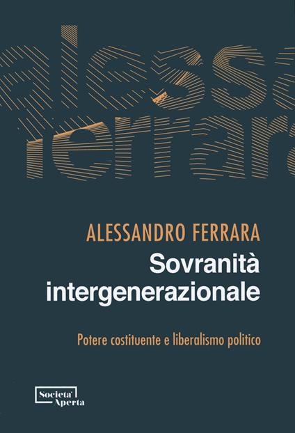 Sovranità intergenerazionale. Potere costituente e liberalismo politico - Alessandro Ferrara - copertina