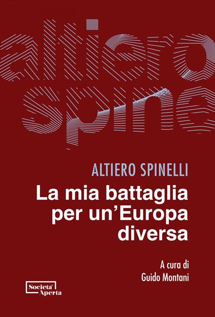 La mia battaglia per un'Europa diversa - Altiero Spinelli,Guido Montani - ebook