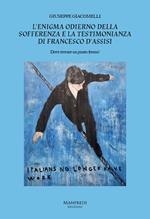 L' enigma odierno della sofferenza e la testimonianza di Francesco d'Assisi. Dove trovare un punto fermo?