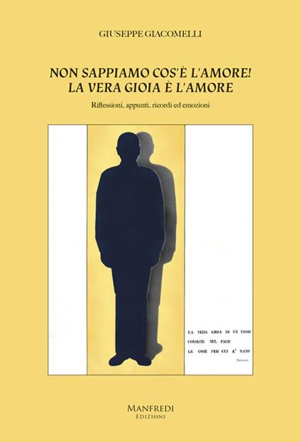 Non sappiamo cos'è l'amore! La vera gioia è l'amore. Riflessioni, appunti, ricordi ed emozioni - Giuseppe Giacomelli - copertina