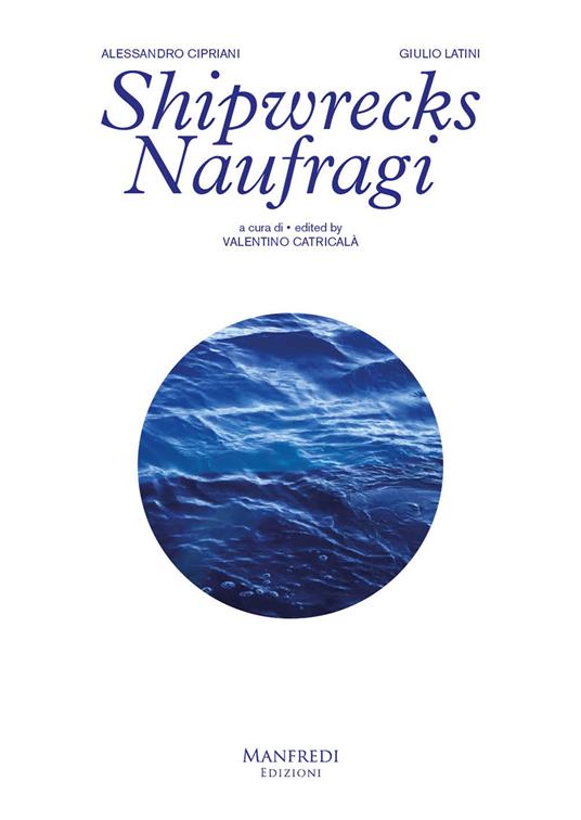 Shipwrecks-Naufragi. Ediz. bilingue - Alessandro Cipriani,Giulio Latini - copertina