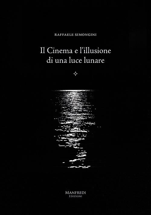 Il cinema e l'illusione di una luce lunare - Raffaele Simongini - copertina