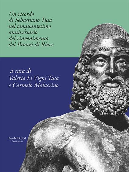 Un ricordo di Sebastiano Tusa nel cinquantesimo anniversario del rinvenimento dei Bronzi di Riace - Valeria Li Vigni Tusa,Carmelo Malacrino - copertina