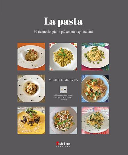 La pasta. 30 ricette del piatto più amato dagli italiani - Michele Ginevra - copertina