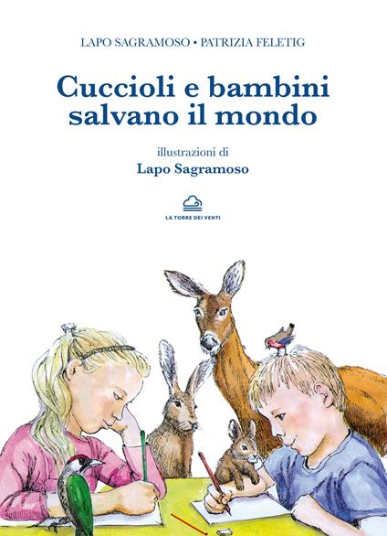 Cuccioli e bambini salvano il mondo - Lapo Sagramoso,Patrizia Feletig - copertina