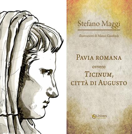 Pavia romana ovvero Ticinum, città di Augusto - Stefano Maggi - copertina