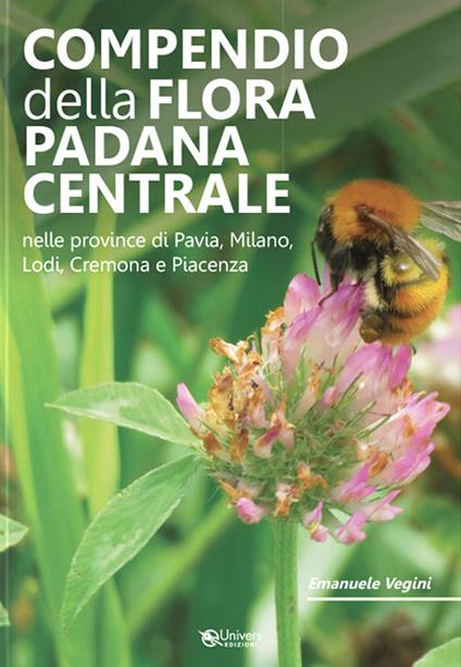 Compendio della flora padana centrale. Nelle province di Pavia, Milano, Lodi, Cremona e Piacenza - Emanuele Vegini - copertina