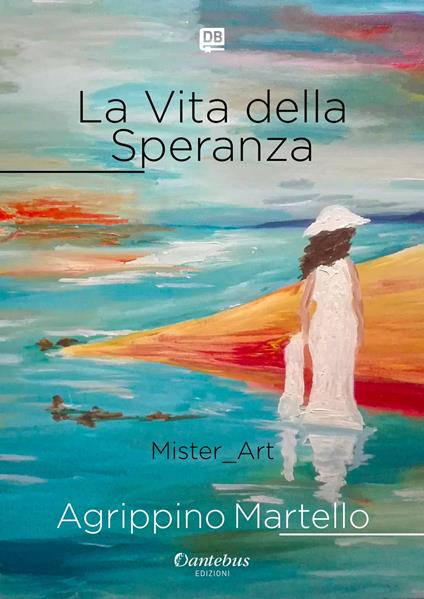 La vita della speranza. Ediz. illustrata - Mister_Art - copertina