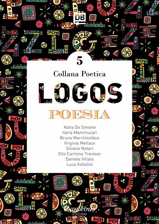 Logos. Collana poetica. Vol. 5 - Elio Carmine Trevisan,Katia De Simone,Ilaria Mammucari,Bruno Marchionibus - ebook