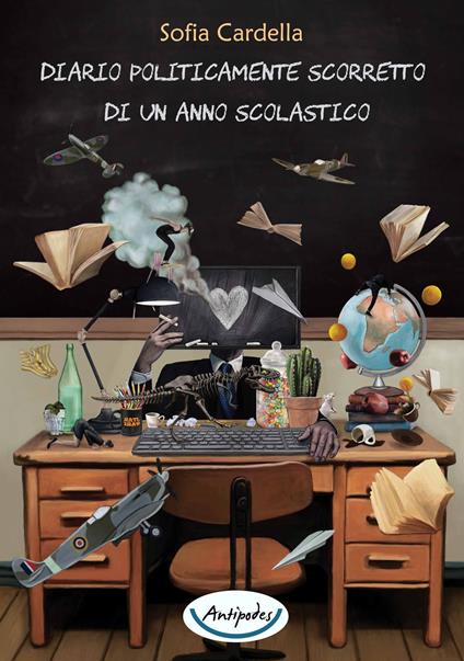 Diario politicamente scorretto di un anno scolastico - Sofia Cardella - copertina