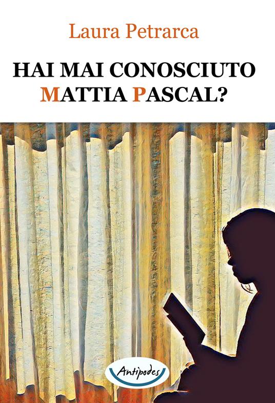 Hai mai conosciuto Mattia Pascal? - Laura Petrarca - copertina
