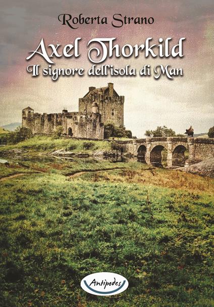 Axel Thorkild. Il signore dell'isola di Man - Roberta Strano - copertina