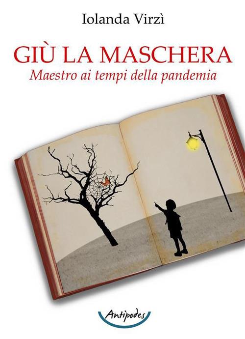 Giù la maschera. Maestro ai tempi della pandemia - Iolanda Virzí - copertina