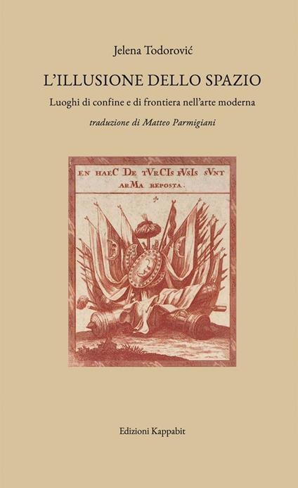 L'illusione dello spazio. Luoghi di confine e di frontiera nell'arte moderna - Jelena Todorović - copertina
