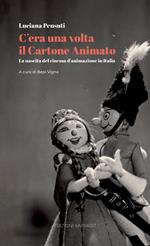 C’era una volta il cartone animato. La nascita del cinema d’animazione in Italia. Con QR Code