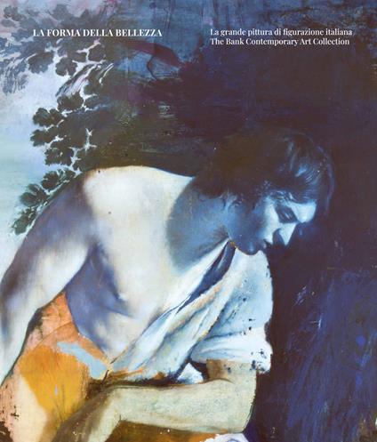 La forma della bellezza. La grande pittura di figurazione italiana. The Bank Contemporary Art Collection. Ediz. illustrata - Cesare Biasini Selvaggi - copertina