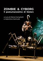 Zombie & cyborg. Il postumanesimo di Stelarc. Ediz. italiana e inglese